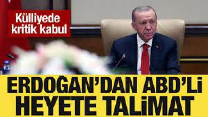 Cumhurbaşkanı Erdoğan, ABDli heyete talimat verdi