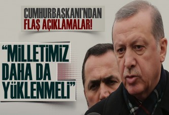 Cumhurbaşkanı Erdoğan: Milletimiz daha da yüklenmeli