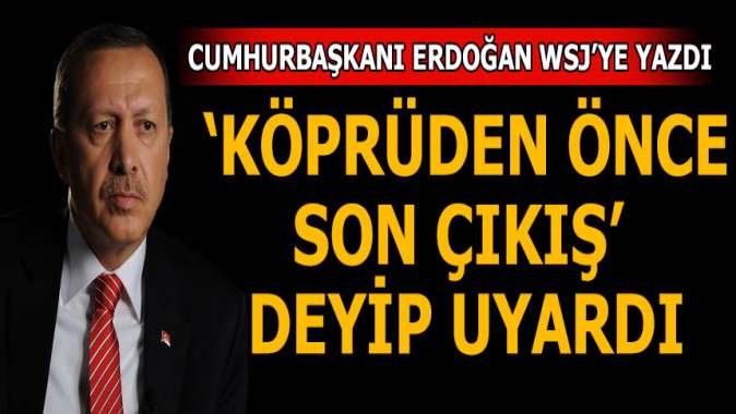 Cumhurbaşkanı Erdoğan uyardı! Köprüden önceki son çıkış...