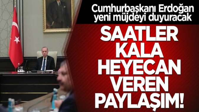 Cumhurbaşkanı Erdoğan yeni müjdeyi duyuracak