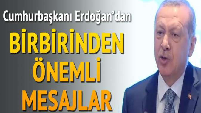 Cumhurbaşkanı Erdoğanda birbirinden önemli mesajlar