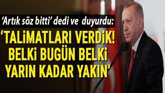 Cumhurbaşkanı Erdoğandan Fıratın doğusuna harekat mesajı: Belki bugün belki yarın kadar yakın