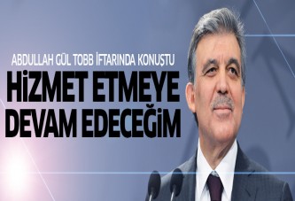 Cumhurbaşkanı Gül: Hizmet etmeye devam edeceğim