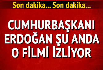 Cumhurbaşkanı Recep Tayyip Erdoğan o filmi izliyor