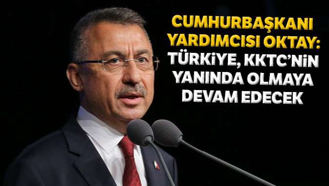 Cumhurbaşkanı Yardımcısı Oktay: Türkiye, KKTCnin yanında olmaya devam edecektir