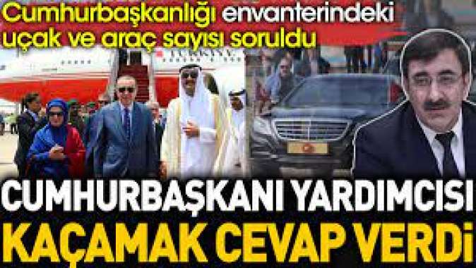 Cumhurbaşkanlığı envanterindeki uçak ve araç sayısı soruldu. Cumhurbaşkanı Yardımcısı kaçamak cevap verdi