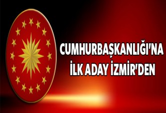 Cumhurbaşkanlığına ilk aday İzmir'den