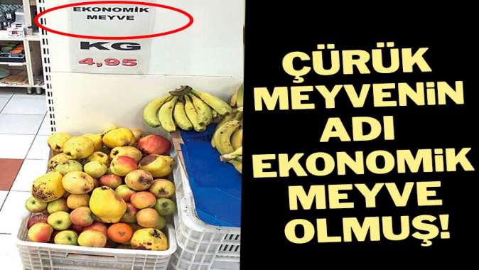 Çürük meyvenin adı ekonomik meyve olmuş!