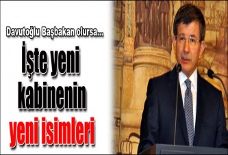 Davutoğlu Başbakan olursa yeni kabine...