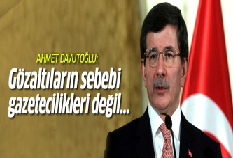 Davutoğlu: Gözaltılar gazetecilikten değil