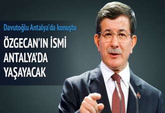 Davutoğlu: Özgecan'ın ismini Antalya'da yaşatacağız