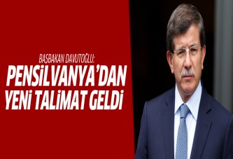 Davutoğlu: Pensilvanya'dan yeni talimat geldi