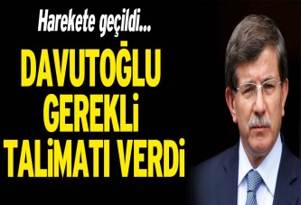 Davutoğlu talimatı verdi, harekete geçildi