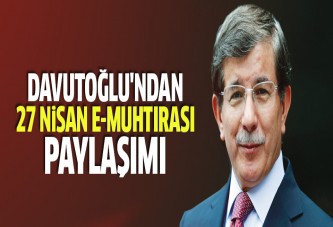 Davutoğlu'ndan '27 Nisan e-muhtırası' paylaşımı