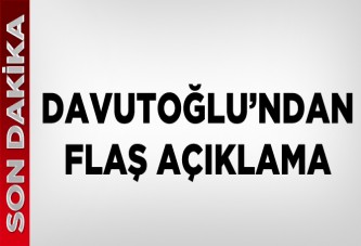 Davutoğlu'ndan flaş açıklama