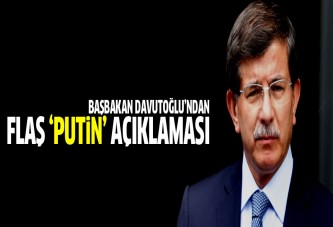 Davutoğlu'ndan flaş Putin açıklaması