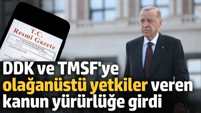 DDK ve TMSFye olağanüstü yetkiler veren kanun yürürlüğe girdi