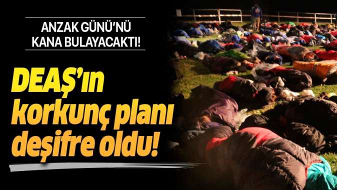 DEAŞ’ın kanlı planı deşifre oldu! Anzak günlerinde saldırı planlamışlar.