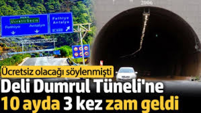 Deli Dumrul Tüneline 10 ayda 3 kez zam geldi. Ücretsiz olacağı söylenmişti