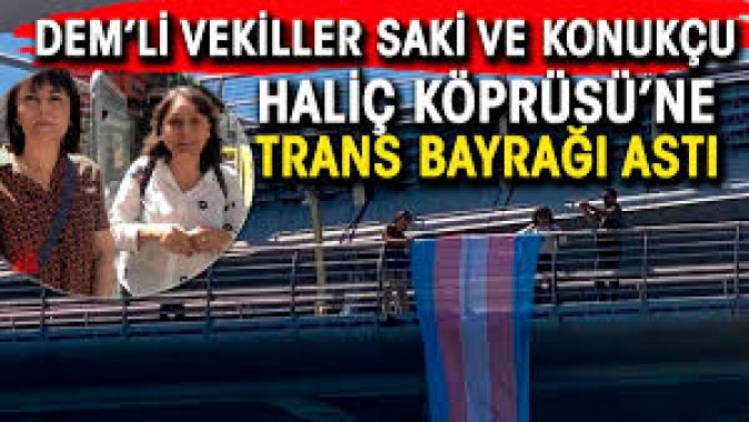 DEM Parti İstanbul Milletvekilleri Özgül Saki ve Kezban Konukçu Haliç Köprüsüne trans bayrağı astı