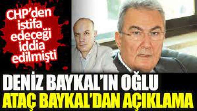 Deniz Baykal’ın CHP’den istifa edeceği iddialarıyla ilgili oğlu Ataç Baykal’dan açıklama