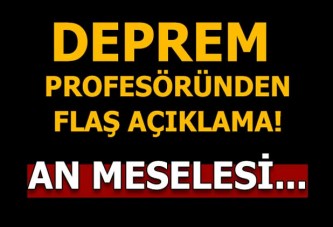 Deprem profesöründen flaş açıklama: Belirlenmesi an meselesi...