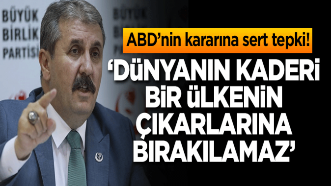 Desticiden ABDnin kararına sert tepki! Dünyanın kaderi bir ülkenin çıkarlarına bırakılamaz