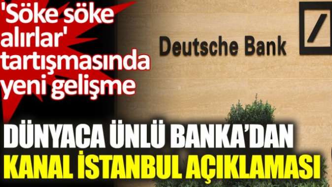 Deutsche Banktan Kanal İstanbul açıklaması