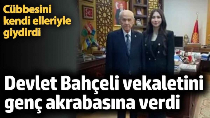 Devlet Bahçeli vekaletini cübbesini giydirdiği akrabasına verdi.