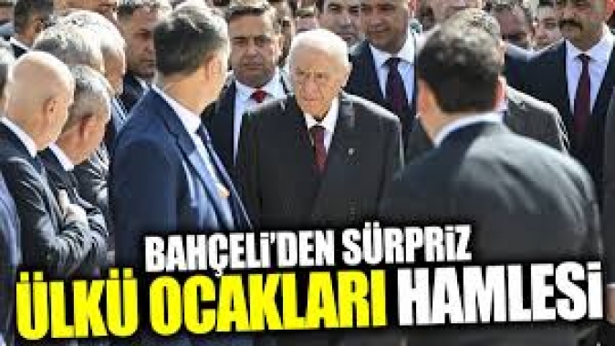 Devlet Bahçeliden sürpriz Ülkü Ocakları hamlesi