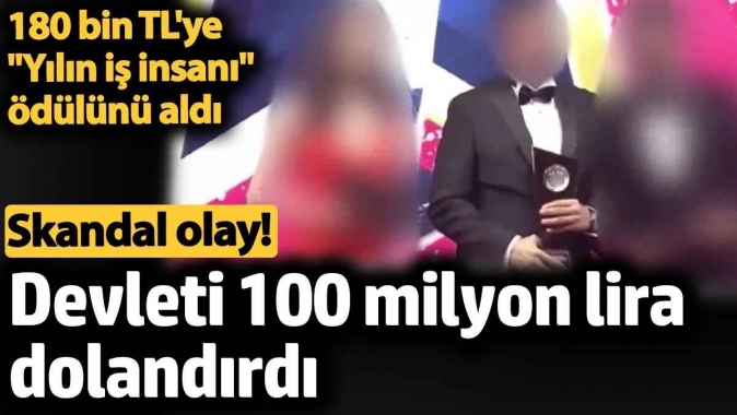 Devleti 100 milyon lira dolandırdı. 180 bin TL’ye yılın iş insanı ödülünü aldı! Skandal olay