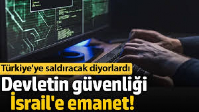 Devletin güvenliği İsrail'e emanet! Türkiye'ye saldıracak diyorlardı