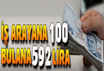 Devletten iş arayana 100 iş bulana 592 lira