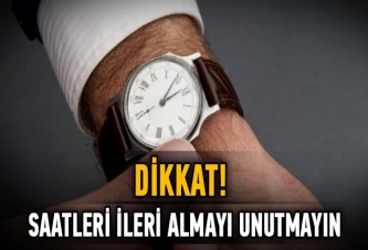 Dikkat! Saatleri ileri almayı unutmayın