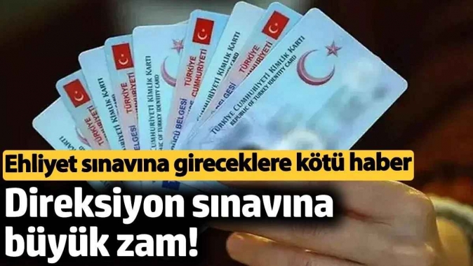 Direksiyon sınavına büyük zam! Ehliyet sınavına gireceklere kara haber