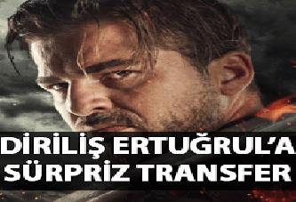 'Diriliş Ertuğrul'a transfer