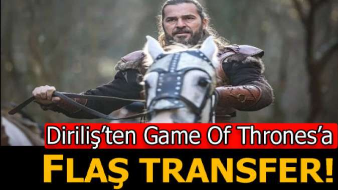 Dirilişten Game Of Thronesa transfer