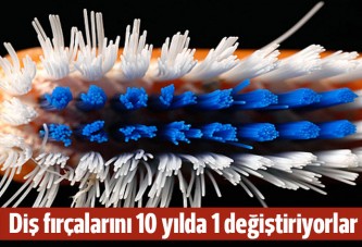 Diş fırçalarını 10 yılda bir değiştiriyorlar