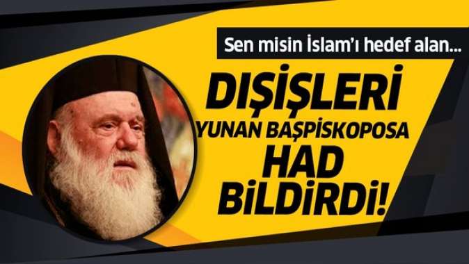 Dışişleri Bakanlığından İslamı hedef alan Yunanistan Başpiskoposu Ieronimosa sert tepki