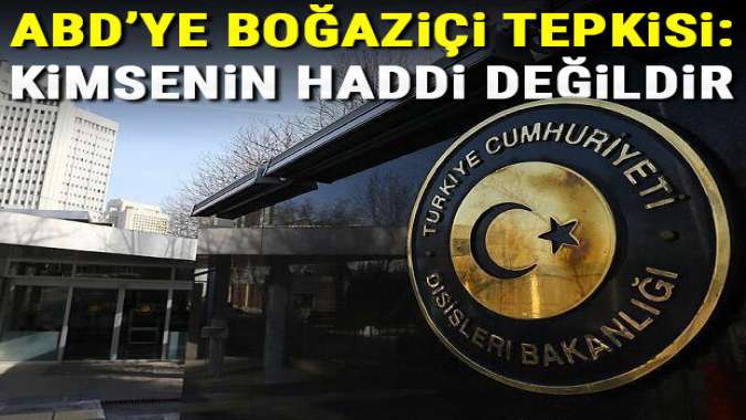 Dışişlerinden Boğaziçi tepkisi: Kimsenin haddi değildir