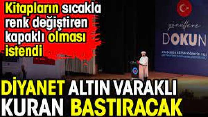 Diyanet altın varaklı Kuran bastıracak. Kitapların sıcakla renk değiştiren kapaklı olması istendi