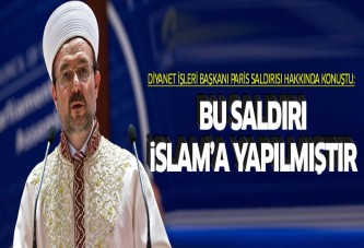 Diyanet İşleri Başkanı: Bu saldırı İslam'a yöneliktir