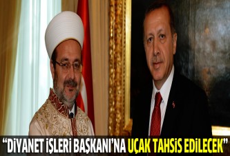 ''Diyanet İşleri Başkanı'na uçak tahsis edilecek''