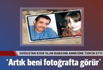 Doğuştan kısır babasını annesine tercih etti