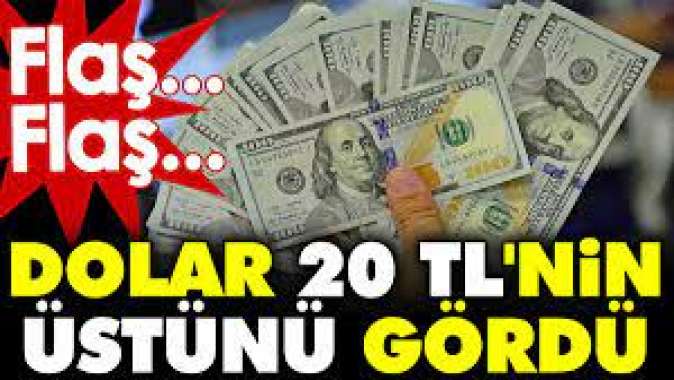 Dolar 20 TLnin üstünü gördü