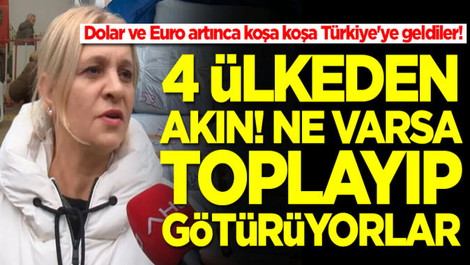 Dolar ve Euro artınca koşa koşa Türkiyeye geldiler! 4 ülkeden akın başladı... Ne varsa alıp götürüyorlar