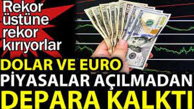 Dolar ve euro piyasalar açılmadan depara kalktı.