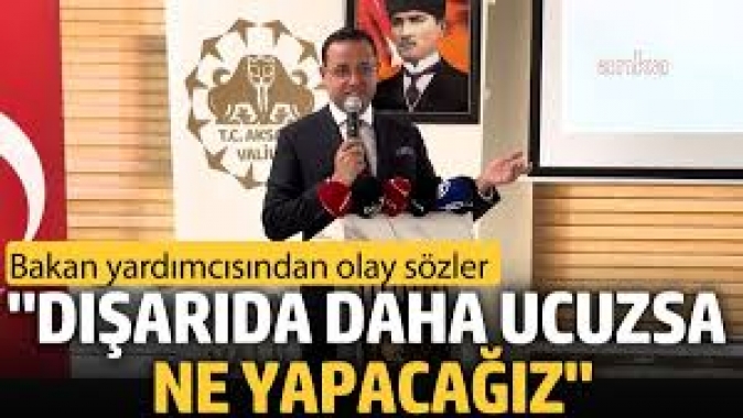 'Dünyada daha ucuzsa ne yapacağız'. Bakan yardımcısından olay sözler