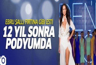 Ebru Şallı 12 yıl sonra yeniden podyumda