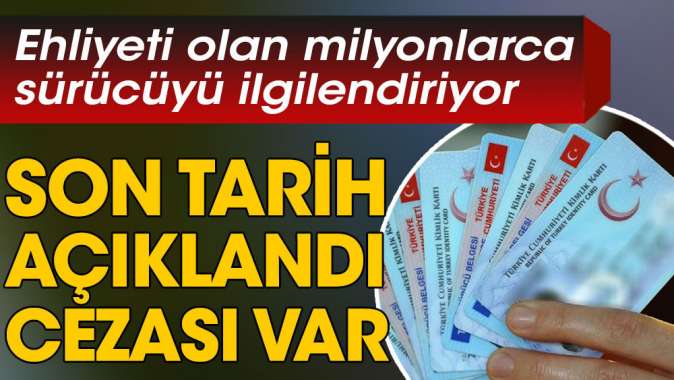 Ehliyeti olan milyonlarca sürücüyü ilgilendiriyor! Son tarih açıklandı cezası var